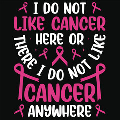I do not like cancer here or there i do not like cancer lung cancer awareness typography tshirt design
