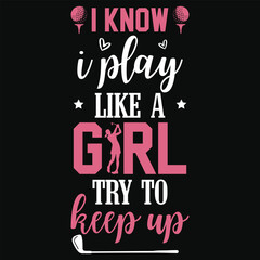 I know i play like a girl golfing girls typography tshirt