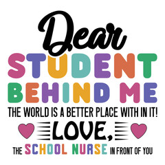 Dear Student Behind Me The World Is A Better Place With In It! Love,The School Nurse In Front Of You