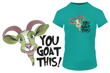 Funny happy goat with a quote you got this. Vector illustration for tshirt print on demand merch