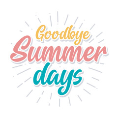 Goodbye summer Hand drawn lettering greeting card with sun rays. End of summer days banner, poster, sticker, template design. Summer days typography. 