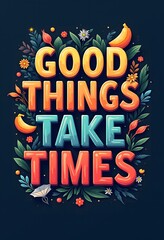 Obraz premium Typography quote poster, good things take times, success inspiration, motivational vector design, Streetwear Design typography graphic tee motivational quotes ideas templates