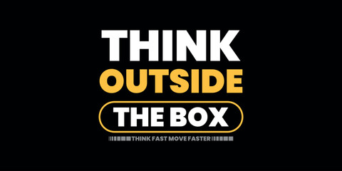 think outside of the box, think fast move faster motivational t shirt design for print and banner, apparel, 