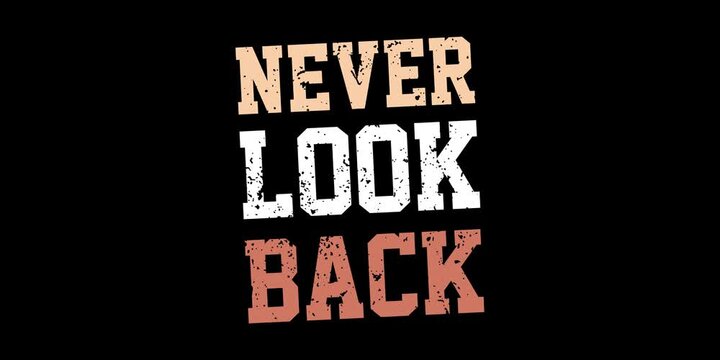 never look back, never give up, motivational t shirt design, inspirational quotes, vector quotes lettering design for print, banner, flyer, poster, win