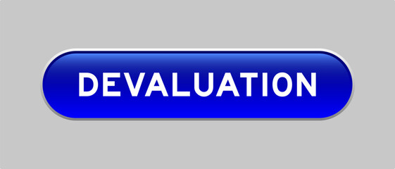 Blue color capsule shape button with word devaluation on gray background