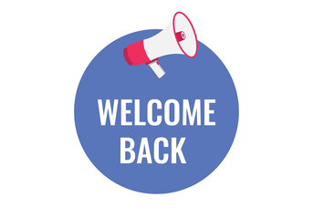 welcome back button, banner, label, template for website. welcome back text with colorful megaphone icon
