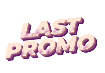 Last promo. text effect in 3D style with good colors for ads print