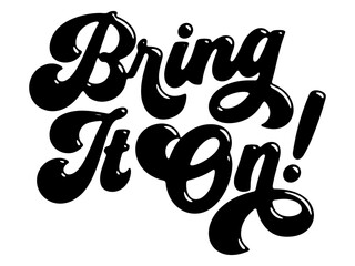 Words ‘Bring It On!’ written in stylized retro bubble script lettering