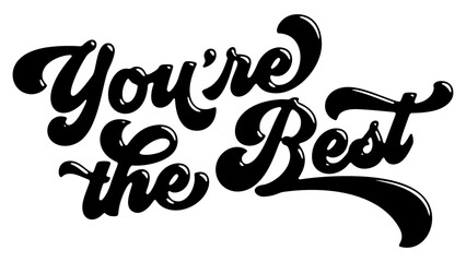 Words ‘You’re the Best’ written in stylized retro bubble script lettering