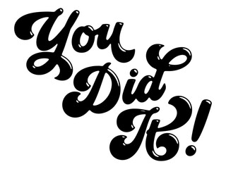 Words ‘You Did It!’ written in stylized retro bubble script lettering