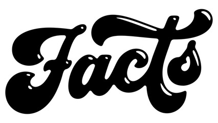 Word ‘Facts’ written in stylized retro bubble script lettering