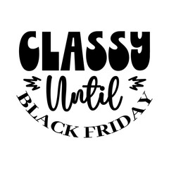 Classy Until Black Friday SVG