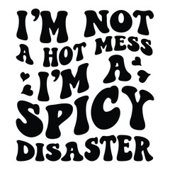 I'm not a hot mess I'm a spicy disaster Retro SVG Art & Illustration