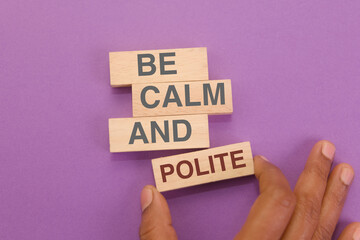 Be Calm and Polite