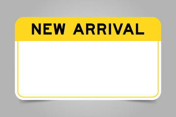 Label banner that have yellow headline with word new arrival and white copy space, on gray background