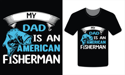 PrintMy dad is an American fisherman, Fishing t-shirt design Vector art