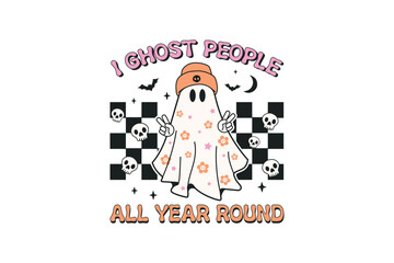 I ghost people all year round, Retro Halloween quote Sublimation T shirt Design 
