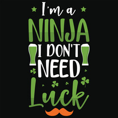Fototapeta premium I'm a ninja i don't need luck irish st. Patrick day or irish celebrate day typography or graphics tshirt design
