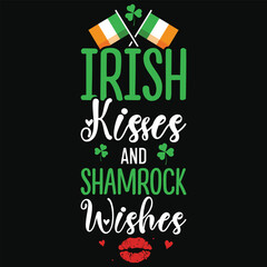 Irish kisses and shamrock wishes irish st. Patrick day or irish celebrate day typography or graphics tshirt design