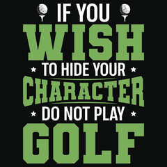 Fototapeta premium If you wish to hide your character do not play golf golf playing or golfing golfer typography or graphics tshirt design
