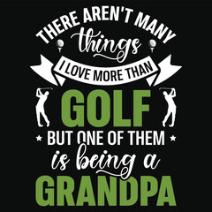 There aren't many things i love more than golf golf playing or golfing golfer typography or graphics tshirt design