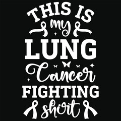 This is my lung cancer fighting shirt lung cancer awareness typography or graphics tshirt design