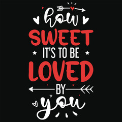 How sweet it's to be loved by you happy love days typography or graphics tshirt design