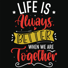 Obraz premium Life is always better when we are together happy love days typography or graphics tshirt design