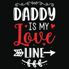 Daddy is my love line happy love day typography or graphics tshirt design