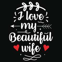 I love my beautiful wife happy love days typography or graphics tshirt design