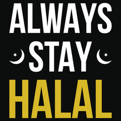 Always stay halal islamic quote typography or graphics tshirt design