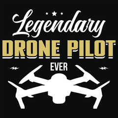 Legendary drone pilot ever drone flying typography or graphics tshirt design