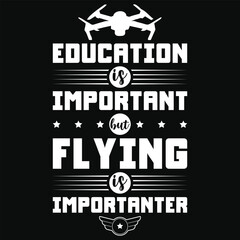 education is important but flying is importanter drone flying typography or graphics tshirt design