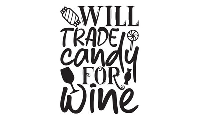 Will Trade Candy For Wine - Halloween T Shirt Design, with Hand Drawn Lettering Phrase Isolated on White Background, Featuring Calligraphy Graphic Design and Typography Element in Handwritten Vector S