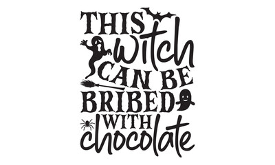 This Witch Can Be Bribed With Chocolate - Halloween T Shirt Design, Hand drawn vintage hand lettering and decoration elements, prints for posters, covers with white background.