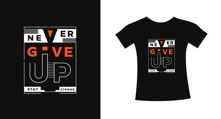 Never give up typography slogan t shirt design quote vector graphic, modern apparel lettering design template.