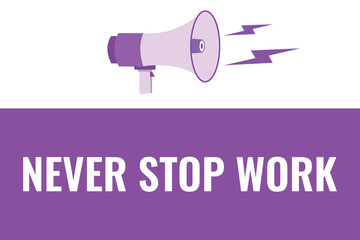 never stop work button, banner, label, template for website. never stop work text with colorful megaphone icon
