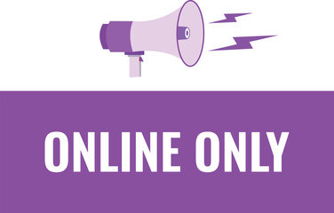 online only button, banner, label, template for website. online only text with colorful megaphone icon
