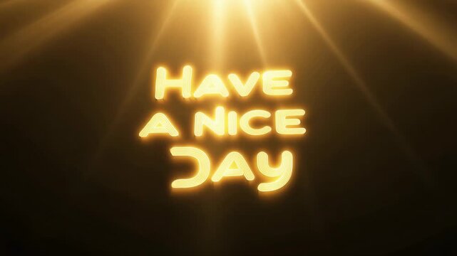 Word HAVE A NICE DAY is formed from the flashes of sunlight against the dark background, joy, happiness, delight, good luck, morning