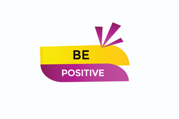 website, be positive,  button, learn, stay, tuned, level, sign, speech, bubble  banner, modern, symbol, click. 
