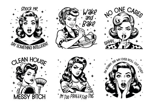 A set of black and white pop art illustrations featuring retro women with sassy sarcastic quotes, vintage style with adult humor.