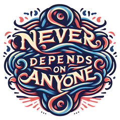 Never depends on anyone, typography