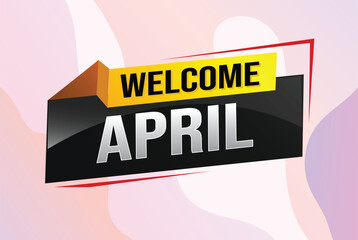 welcome April word text concept icon logo sign symbol vector note 3d style for use landing page, template, social media, web, mobile app, poster, banner, flyer, background, gift card, coupon

