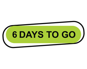 6 days to go button on white background. 6 days to go button sign