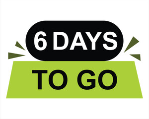6 days to go button on white background. 6 days to go button sign