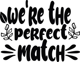 we're the perfect match