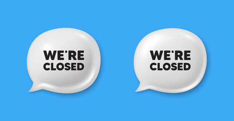 We are closed tag. Chat speech bubble 3d icons. Business closure sign. Store bankruptcy symbol. Closed chat offer. Speech bubble banners set. Text box balloon. Vector