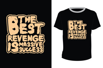 The Best Revenge Is Massive Success, typography design for t-shirts