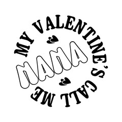 My Valentine's Call Me Nana svg
