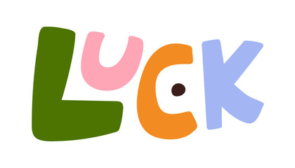 Luck word, cute and funny lettering in simple comic doodle style. Colorful childlike naive modern hand-drawn text design. Childish kids flat vector illustration isolated on white background